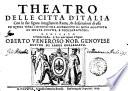 Theatro delle citta d'Italia con le sue figure intagliate in rame, & descrittioni di esse in questa terza impressione accresciuto di noua aggiunta di molte figure, e dichiarationi ... \mio padre Pietro ... applico l'animo molti anni sono a questo Theatro delle citta d'Italia ...!