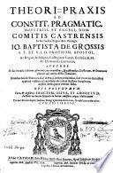 Theori-praxis ad constit, pragmatic. illustr. ... domcomitis Castrensis, in ... Siciliae regno olim proregis. In hac II. ed. plurimis quaestionibus ... cumulatis. ODUS posthumum; cura ... Sanctori Oliva et Grossi, ... in lucem emissum