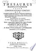 Thesaurus resolutionum sacræ congregationis concilii, quæ consentanee ad tridentinorum pp. decreta ... Benedicto 14. prodierunt in causis ... Tomus primus [-trigesimus primus]. Triplice indice ...
