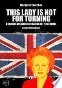 This Lady is not for turning. I grandi discorsi di Margaret Thatcher