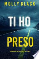 Ti ho preso (Un emozionante thriller FBI di Rylie Wolf—Libro 2)