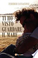 Ti ho visto guardare il mare