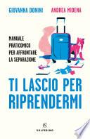 TI lascio per riprendermi