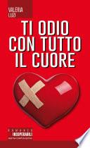 Ti odio con tutto il cuore