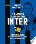 Ti racconto i campioni dell'Inter. I fuoriclasse che hanno fatto la storia del club nerazzurro. Ediz. illustrata