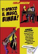 Ti spacco il muso, bimba!