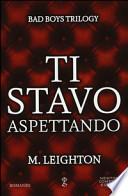 Ti stavo aspettando. Bad boys trilogy