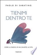 Tienimi dentro te. Come la musica mi ha salvato la vita