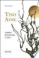 Tino Aime. Vorrei dipingere l'aria