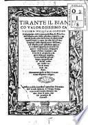 Tirante il Bianco valorosissimo caualiere nel quale contiensi del principio della caualeria: del stato, & ufficio suo: dell'essamine, che debbe esser fatto al gentile, e generoso huomo, che dell'ordine di caualeria decorar si vuole: ... con la morte di Abrain Re, e signore della gran Canaria, e rotta delle sue genti. Di lingua spagnola nello idioma nostro per messer Lelio di Manfredi tradotto