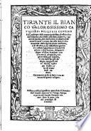 Tirante il Bianco valorosissimo caualiere nel quale contiensi del principio della caualeria: del stato, & ufficio suo: dell'essamine, che debbe esser fatto al gentile, e generoso huomo, che dell'ordine di caualeria decorar si vuole: e come dee esser fatto il vero caualiere: della significatione dell'arme, così offensiue, come difensiue