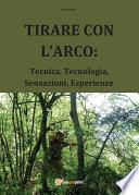 TIRARE CON L'ARCO: Tecnica, Tecnologia, Sensazioni, Esperienze