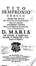 Tito Sempronio Gracco drama per musica di Silvio Stampiglia tra gl'Arcadi Palemone Licurio dedicato ... d. Maria de Gyron, y Sandoval ..