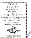 Tobia, Oratorio da cantarsi, Nella Chiesa di S. Francesco del Sacro Ordine Militare de' Crocigeri colla Stella rossa in Praga presso al Ponte il Giorno del Venerdi Santo Alle undici ore di Mattina. Nell' Anno M. DCC. LXX.