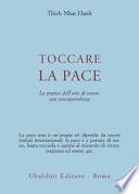 Toccare la pace. La pratica dell'arte di vivere con consapevolezza