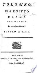 Tolomeo, Rè d'Egitto. Drama per musica, da rappresentarsi sopra il Teatro di S. M. B. Ital. & Eng