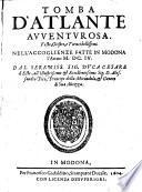 Tomba d'Atlante avventurosa. Feste, giostre e tornei ... nell accoglienze fatte in Modona l'anno 1604. dal ... Duca Cesare d'Este a ... Alessandro Pico Prencipe della Mirandola (etc.)