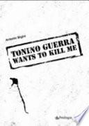 Tonino Guerra wants to kill me