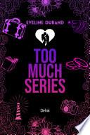 Too Much Series