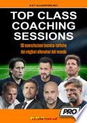 Top class coaching sessions. 50 esercitazioni tratte dalle sessioni di allenamento dei migliori allenatori del mondo