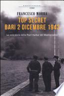 Top secret Bari, 2 dicembre 1943. La vera storia della Pearl Harbor del Mediterraneo