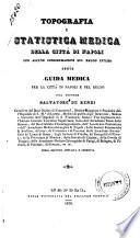 Topografia e statistica medica della città di Napoli con alcune considerazioni sul regno intero ossia guida medica per la città di Napoli e pel regno