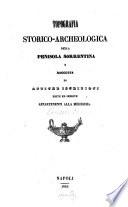 Topografia storico-archeologica della Penisola sorrentina e raccolta di antiche iscrizioni edite ed inedite appartenenti alla medesima [Bartolommeo Capasso]