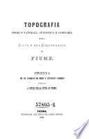 Topografia storico-naturale, statistica e sanitaria della citta e del circondario di Fiume