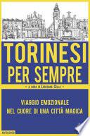 Torinesi per sempre. Viaggio emozionale nel cuore di una città magica