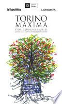 Torino maxima. Storie, luoghi e segreti. Guida alla capitale dell'innovazione