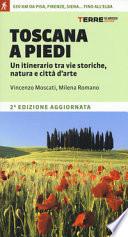 Toscana a piedi. Un itinerario tra vie storiche, natura e città d'arte
