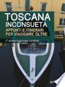 Toscana inconsueta. Appunti e itinerari per viaggiare oltre – Seconda edizione aggiornata e ampliata