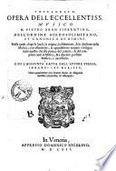 Toscanello, opera dell'eccellentiss. musico M. Pietro Aron fiorentino, dell'Ordine Hierosolimitano et canonico di Rimini. Nella quale, dopo le laudi, la origine, la definitione, & la diuisione della musica; ... s' insegna tutto quello, che alla pratica del cantare, & del comporre canti in musica, ... è necessario. Con l'aggiunta fatta dall'autore stesso, innanzi che morisse