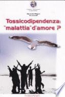 Tossicodipendenza: «Malattia» d'amore?
