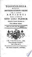 Tossicologia ossia dottrina intorno i veleni ed i loro antidoti del signor Gio.po Jac.po Plenck