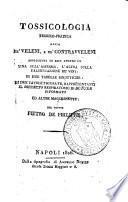 Tossicologia teorico-pratica ossia de' veleni e de' contravveleni arricchita di due appendici una sull'asfissia l'altra sulla falsificazione de' vini: di due tabelle sinottiche: di due tavole figurate, rappresentanti il soffietto respiratorio di Hunter riformato ed altre macchinette. Del dottor Pietro De Philippis