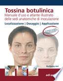 Tossina botulinica. Manuale d'uso e atlante illustrato delle sedi anatomiche di inoculazione