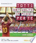 Totti 307 volte in piedi per te