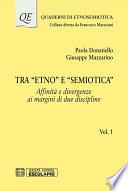 Tra Etno e Semiotica Affinità e divergenze ai margini di due discipline Vol.1