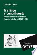 Tra fisco e contribuente. Nascita dell'amministrazione finanziaria italiana (1859-1873)