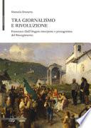 Tra giornalismo e rivoluzione. Francesco Dall'Ongaro interprete e protagonista del Risorgimento