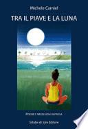 Tra il Piave e la luna. Ediz. integrale