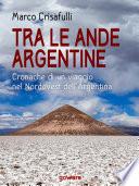Tra le Ande argentine. Cronaca di un viaggio nel Nordovest dell’Argentina