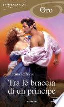 Tra le braccia di un principe (I Romanzi Oro)
