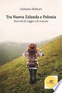 Tra Nuova Zelanda e Polonia. Racconti di viaggio e di rinascita