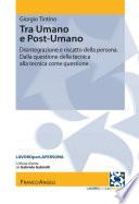 Tra Umano e Postumano. Disintegrazione e riscatto della persona. Dalla questione della tecnica alla tecnica come questione