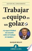 Libro Trabajar en equipo es un golazo : lo que el fútbol me enseñó sobre el trabajo en equipo