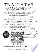 Tractatus de sacrosancta vniuersali ecclesia, eiusq[ue] sacramentis, principatu, senatu, conciliis, magistratibus & ministris, iure diuino institutis prostratis impiorum rationibus ...