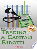 Trading A Capitali Ridotti. Investire in Borsa e Diventare un Mini Day-Trader con 10.000 euro. (Ebook Italiano - Anteprima Gratis)