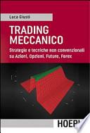 Trading meccanico. Strategie e tecniche non convenzionali su Azioni, opzioni, Future, Forex